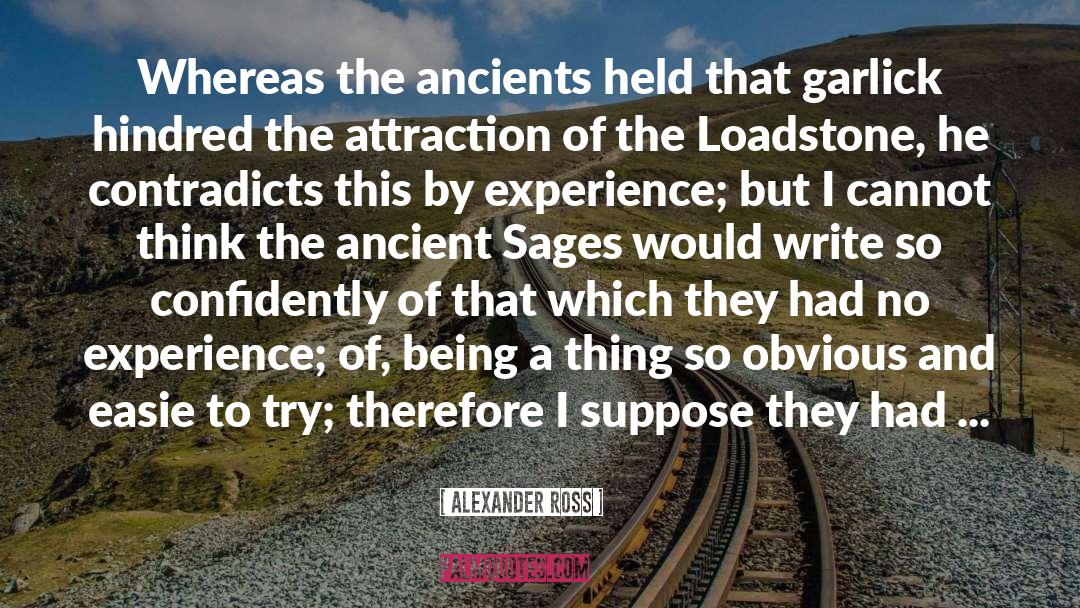 Alexander Ross Quotes: Whereas the ancients held that