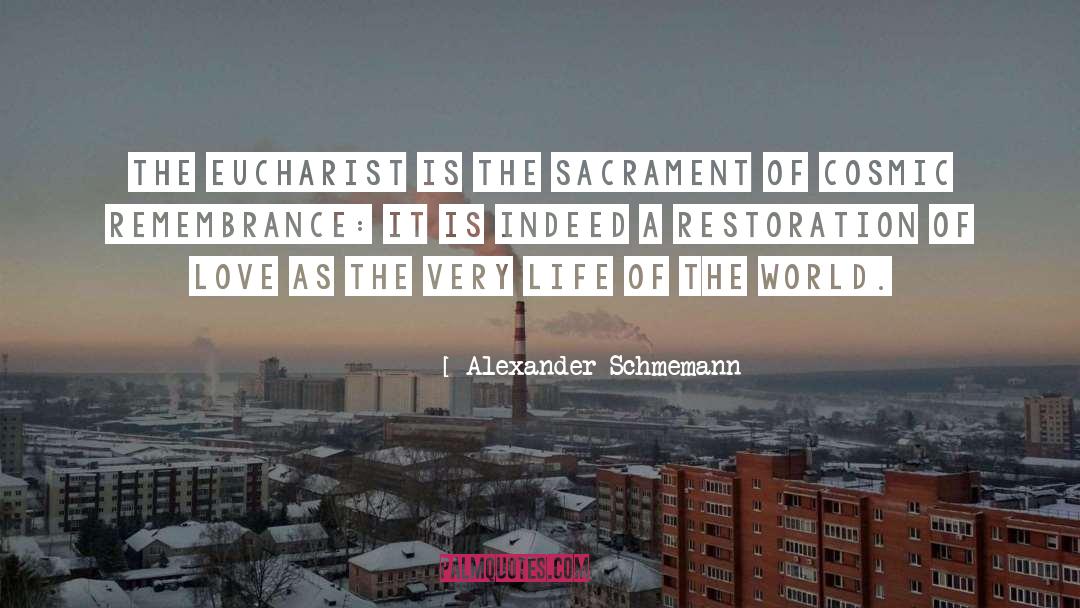 Alexander Schmemann Quotes: The Eucharist is the sacrament