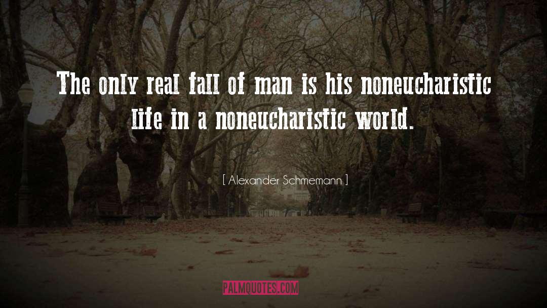 Alexander Schmemann Quotes: The only real fall of