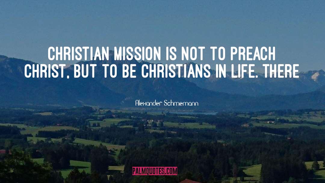 Alexander Schmemann Quotes: Christian mission is not to