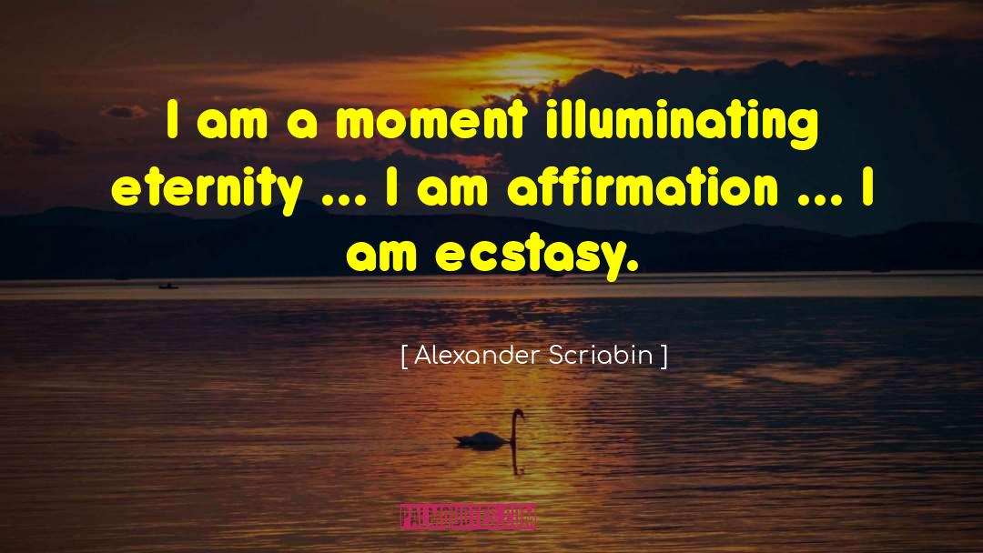 Alexander Scriabin Quotes: I am a moment illuminating