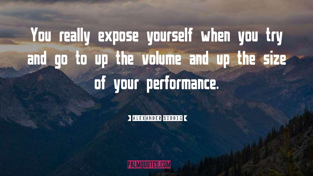 Alexander Siddig Quotes: You really expose yourself when
