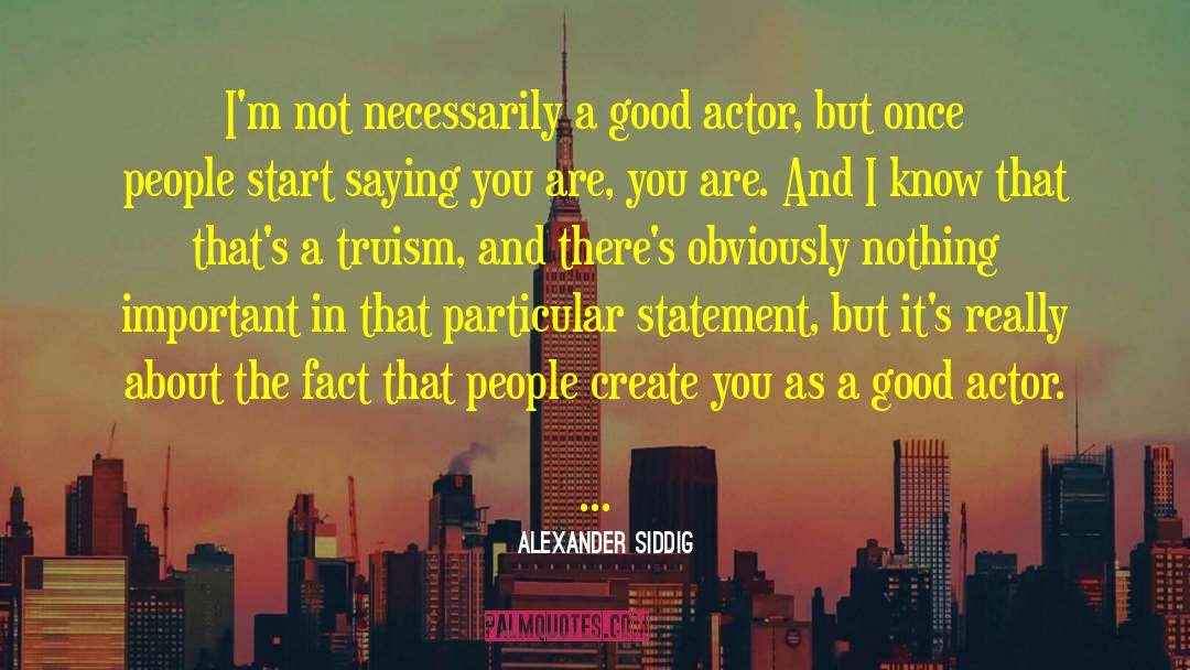 Alexander Siddig Quotes: I'm not necessarily a good