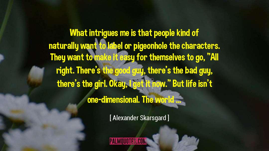 Alexander Skarsgard Quotes: What intrigues me is that