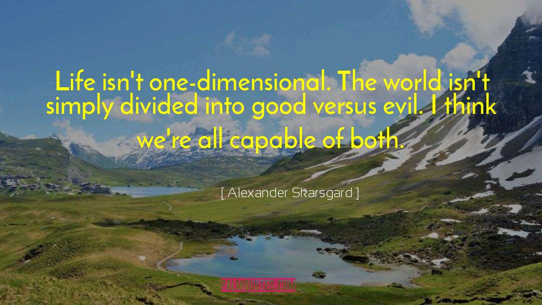 Alexander Skarsgard Quotes: Life isn't one-dimensional. The world