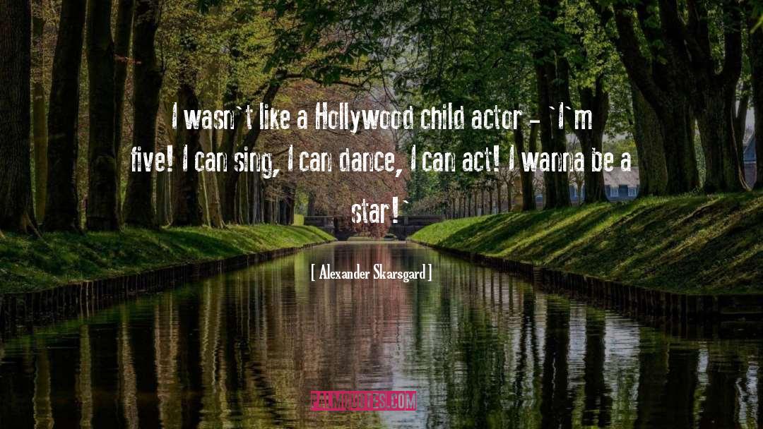 Alexander Skarsgard Quotes: I wasn't like a Hollywood