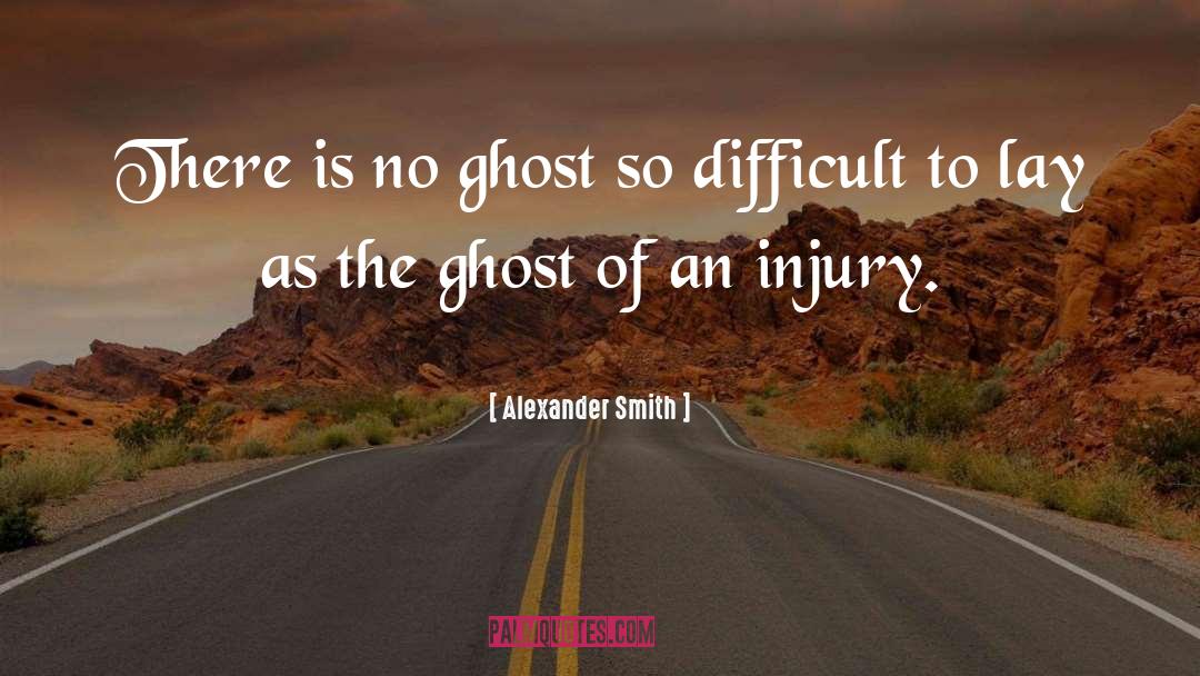 Alexander Smith Quotes: There is no ghost so