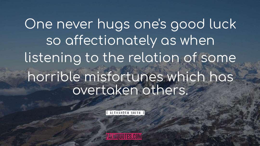 Alexander Smith Quotes: One never hugs one's good