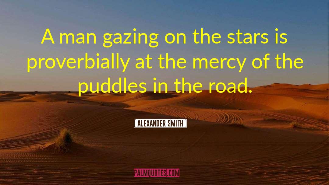 Alexander Smith Quotes: A man gazing on the