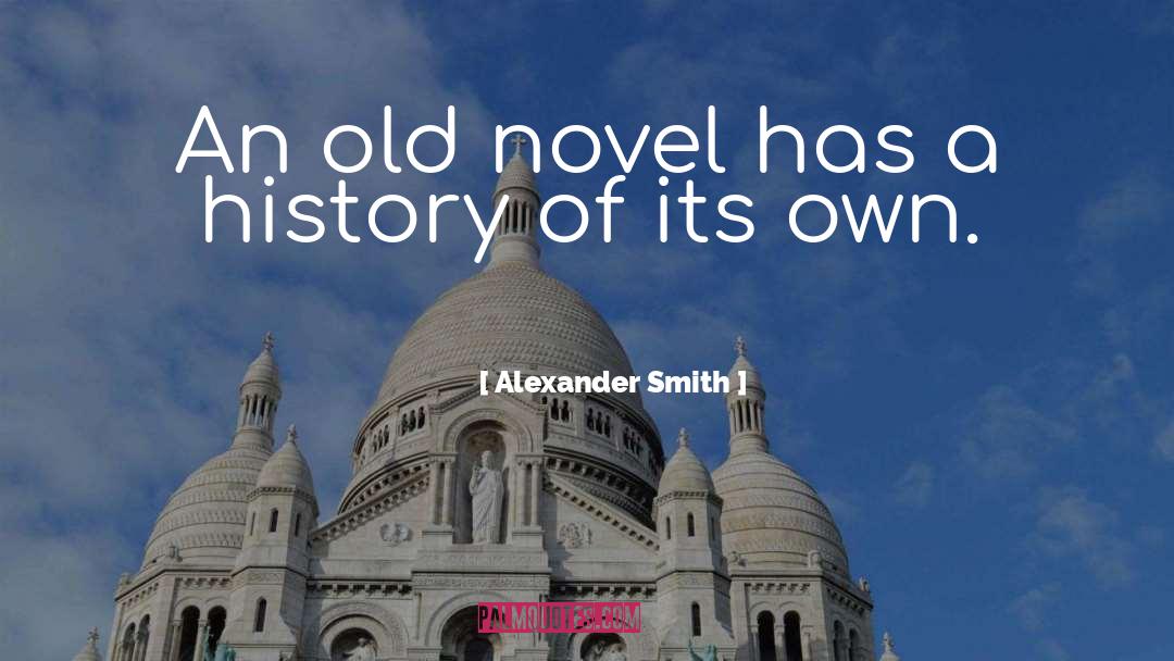 Alexander Smith Quotes: An old novel has a