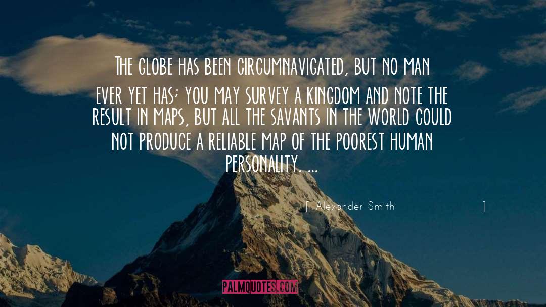 Alexander Smith Quotes: The globe has been circumnavigated,