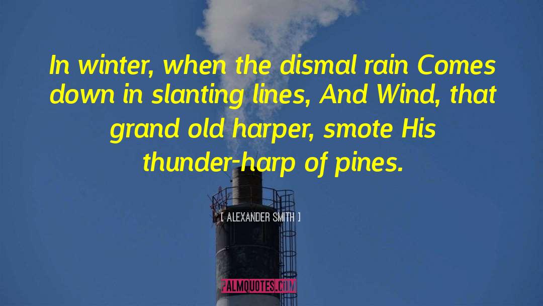 Alexander Smith Quotes: In winter, when the dismal