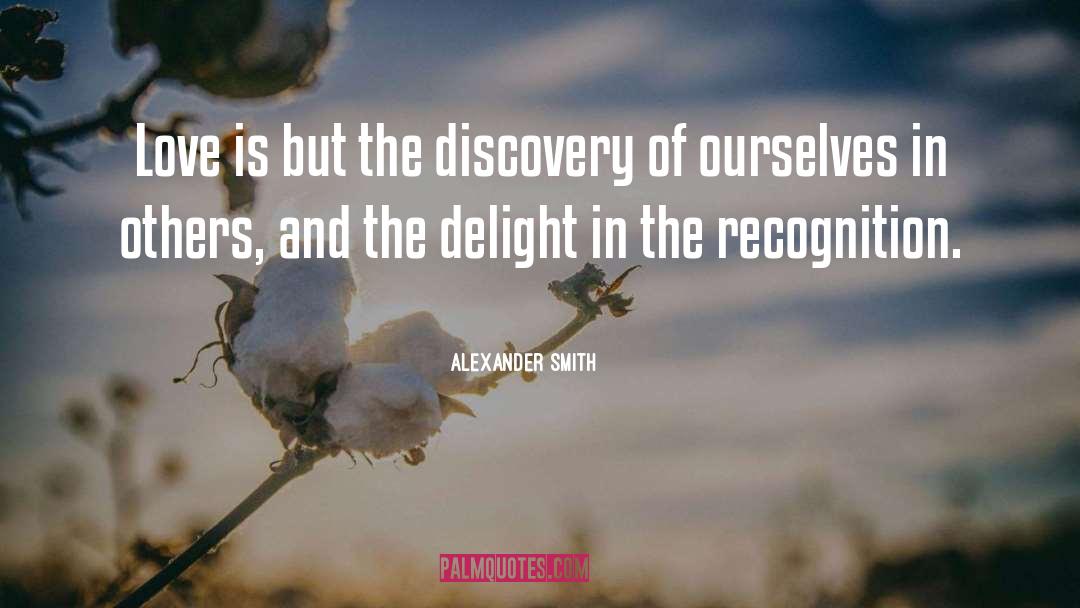 Alexander Smith Quotes: Love is but the discovery