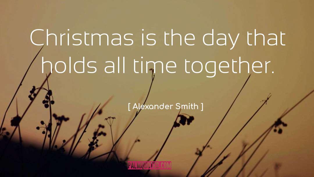 Alexander Smith Quotes: Christmas is the day that