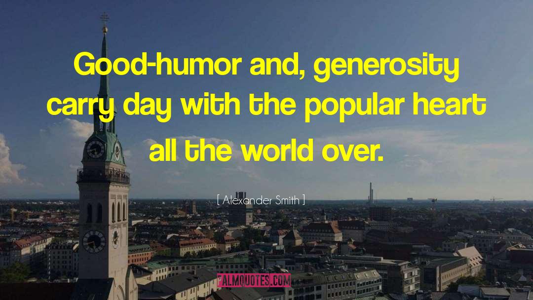 Alexander Smith Quotes: Good-humor and, generosity carry day