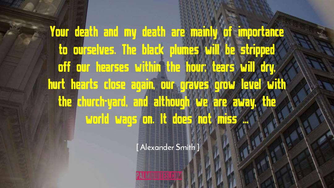 Alexander Smith Quotes: Your death and my death