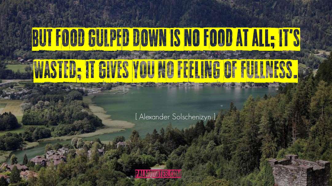 Alexander Solschenizyn Quotes: But food gulped down is