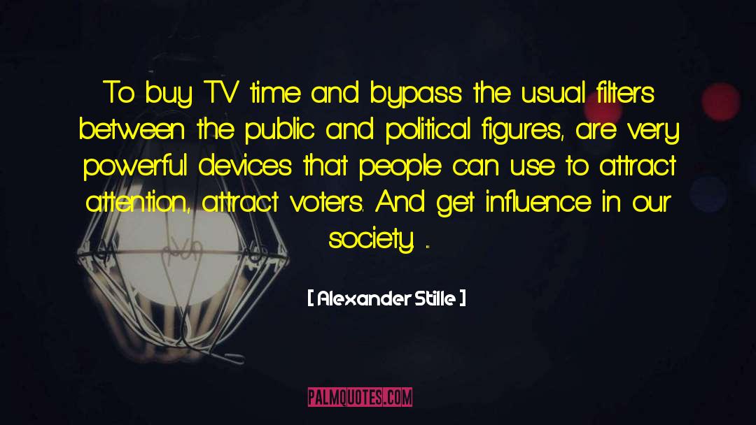 Alexander Stille Quotes: To buy TV time and