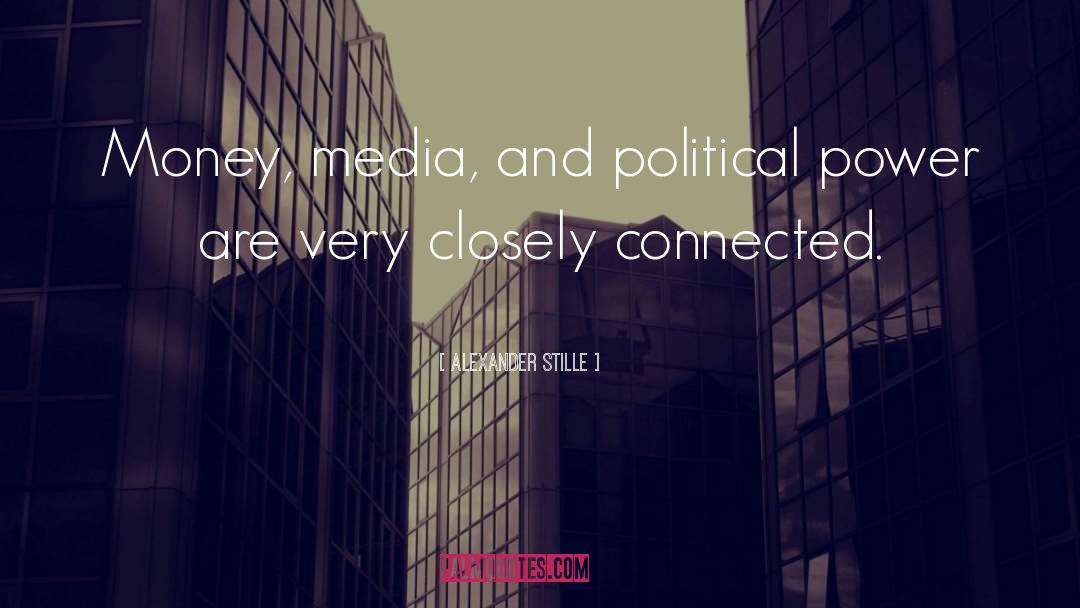 Alexander Stille Quotes: Money, media, and political power