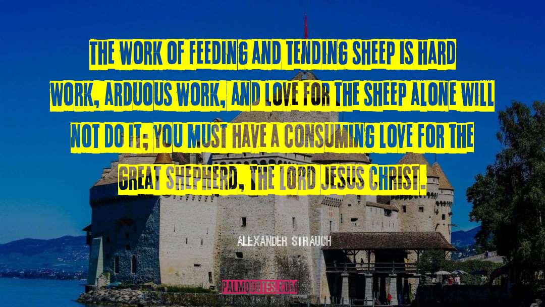 Alexander Strauch Quotes: The work of feeding and