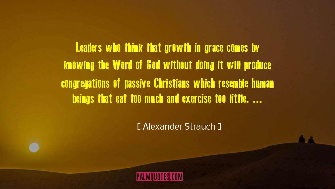 Alexander Strauch Quotes: Leaders who think that growth