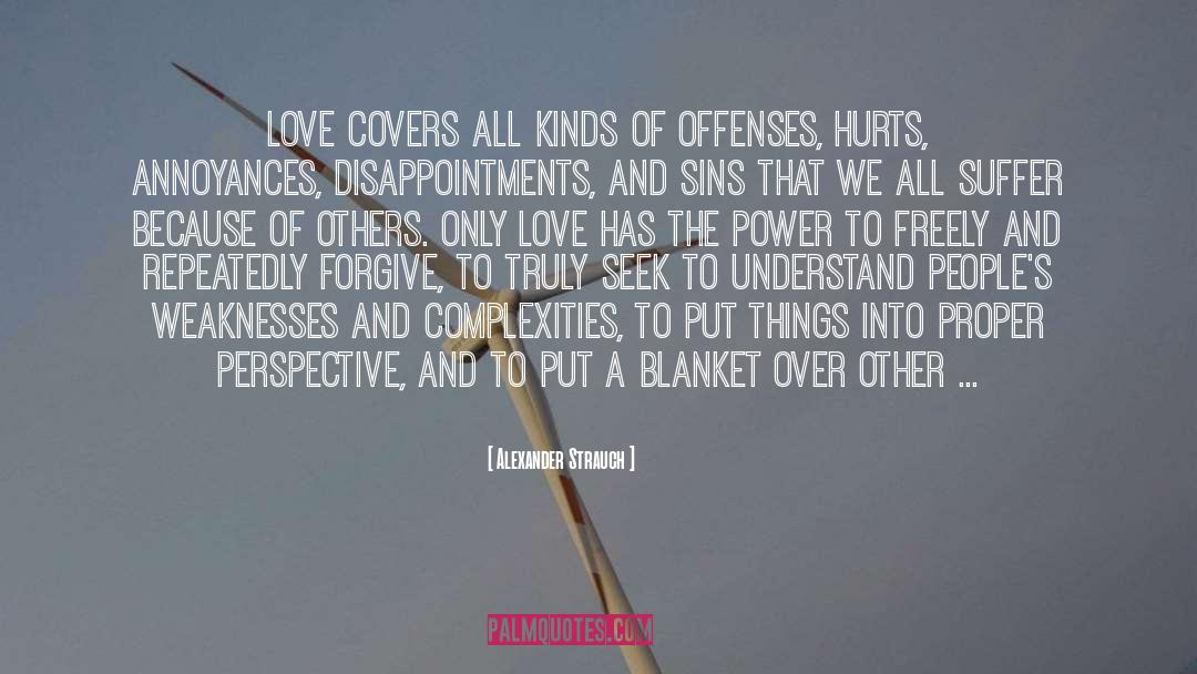 Alexander Strauch Quotes: Love covers all kinds of