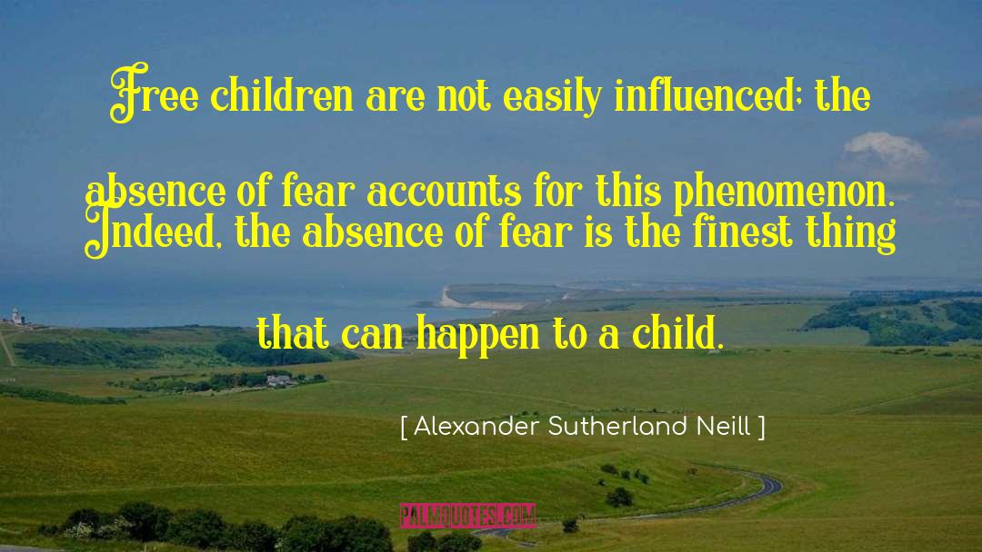 Alexander Sutherland Neill Quotes: Free children are not easily