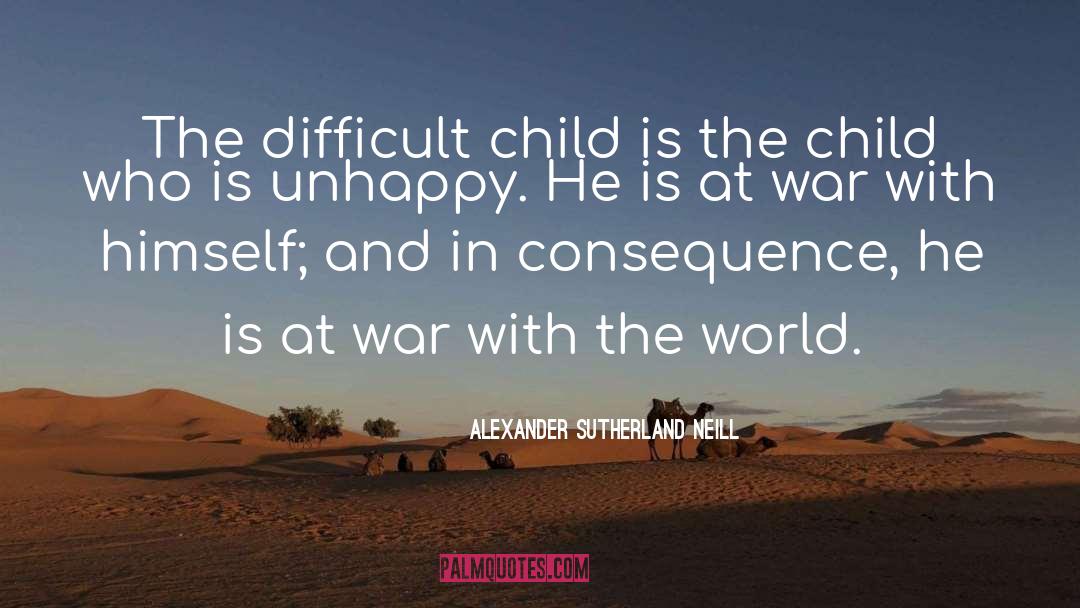 Alexander Sutherland Neill Quotes: The difficult child is the