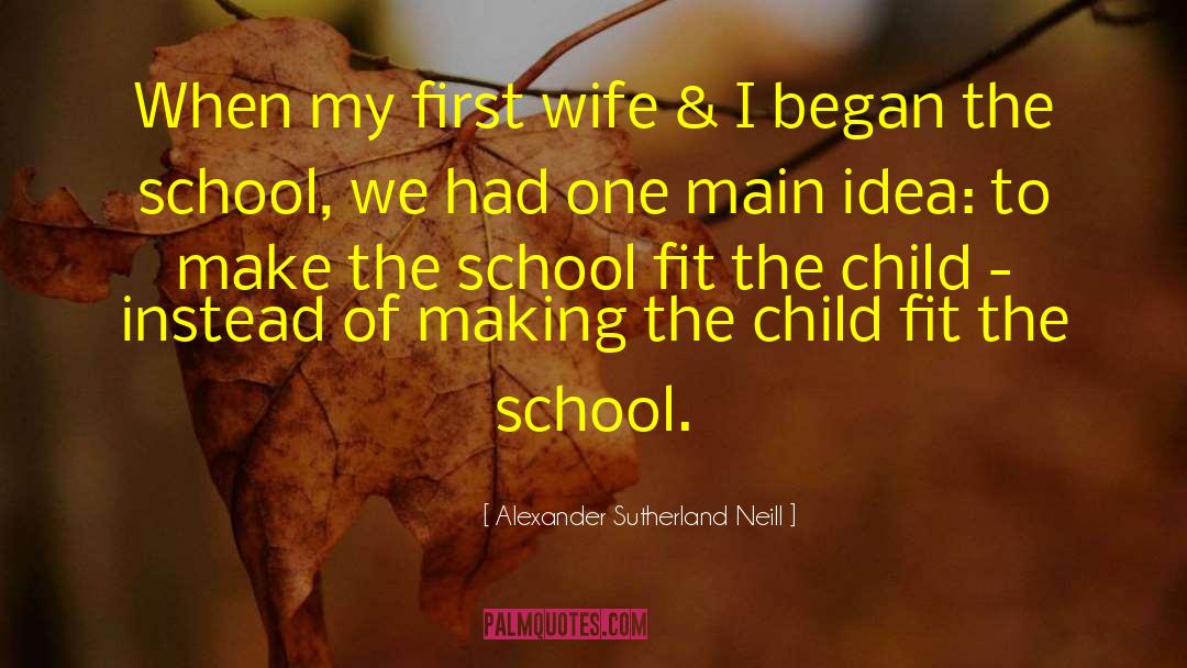 Alexander Sutherland Neill Quotes: When my first wife &