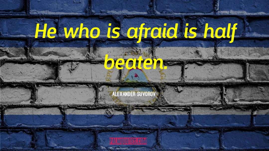 Alexander Suvorov Quotes: He who is afraid is