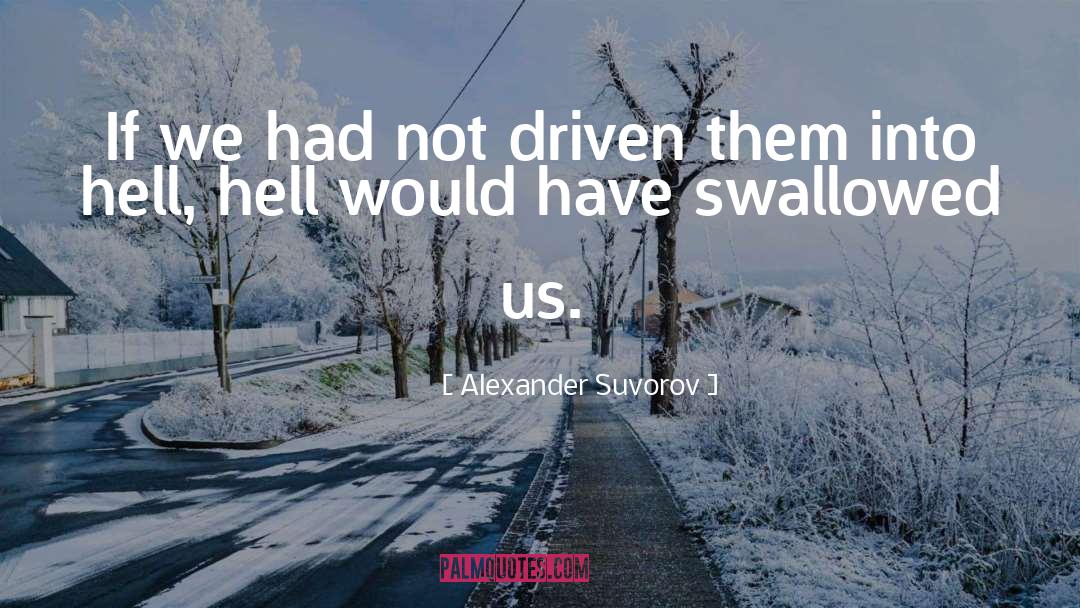 Alexander Suvorov Quotes: If we had not driven