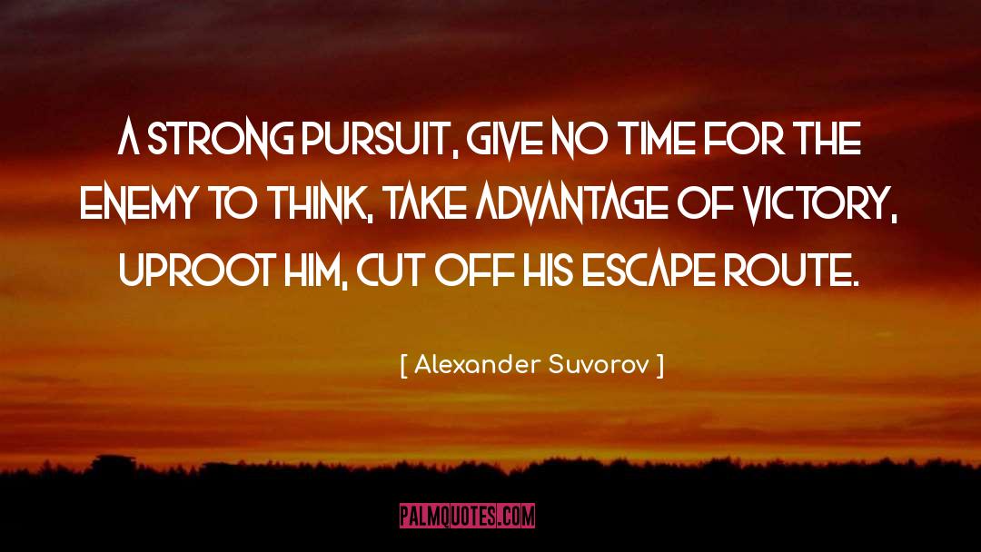 Alexander Suvorov Quotes: A strong pursuit, give no