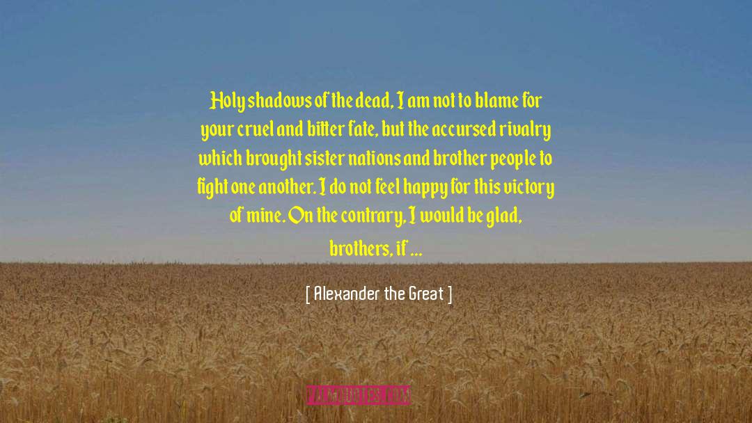 Alexander The Great Quotes: Holy shadows of the dead,