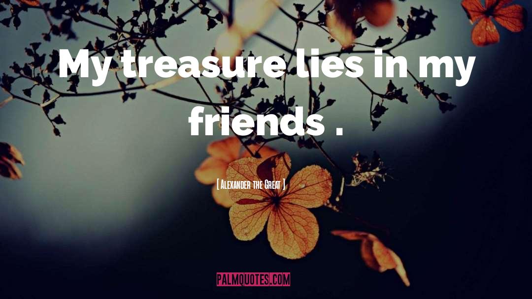 Alexander The Great Quotes: My treasure lies in my