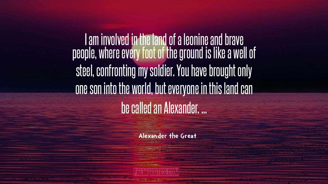Alexander The Great Quotes: I am involved in the