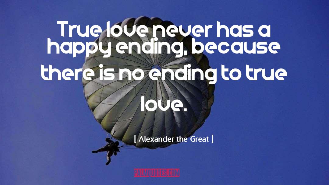 Alexander The Great Quotes: True love never has a