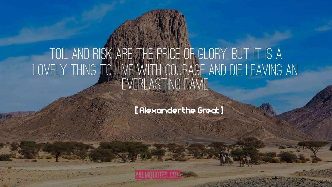 Alexander The Great Quotes: Toil and risk are the