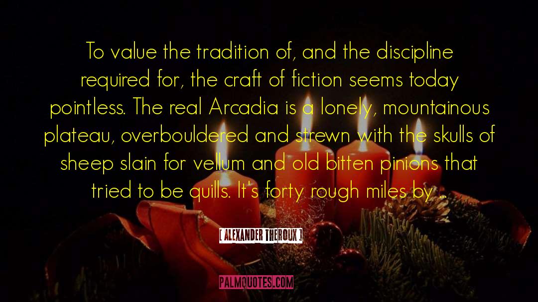 Alexander Theroux Quotes: To value the tradition of,