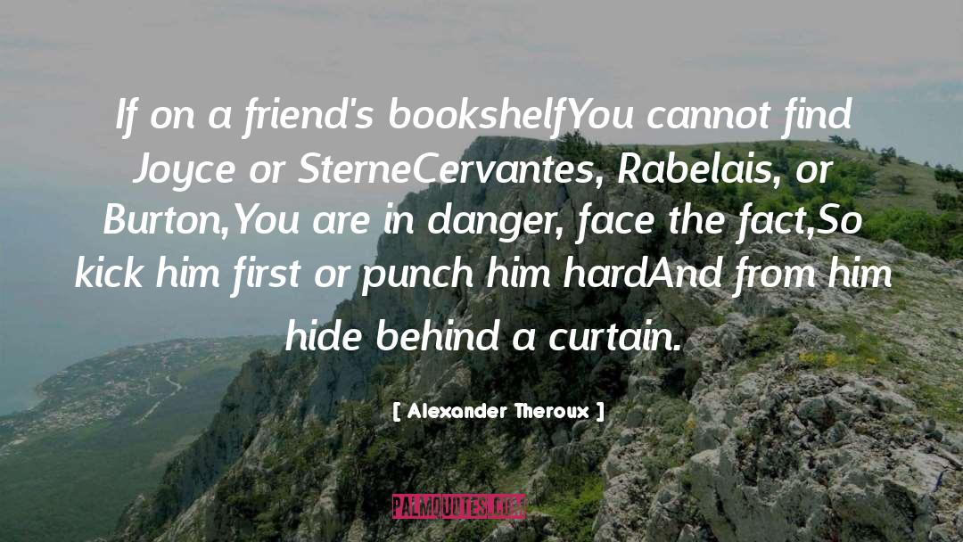 Alexander Theroux Quotes: If on a friend's bookshelf<br>You
