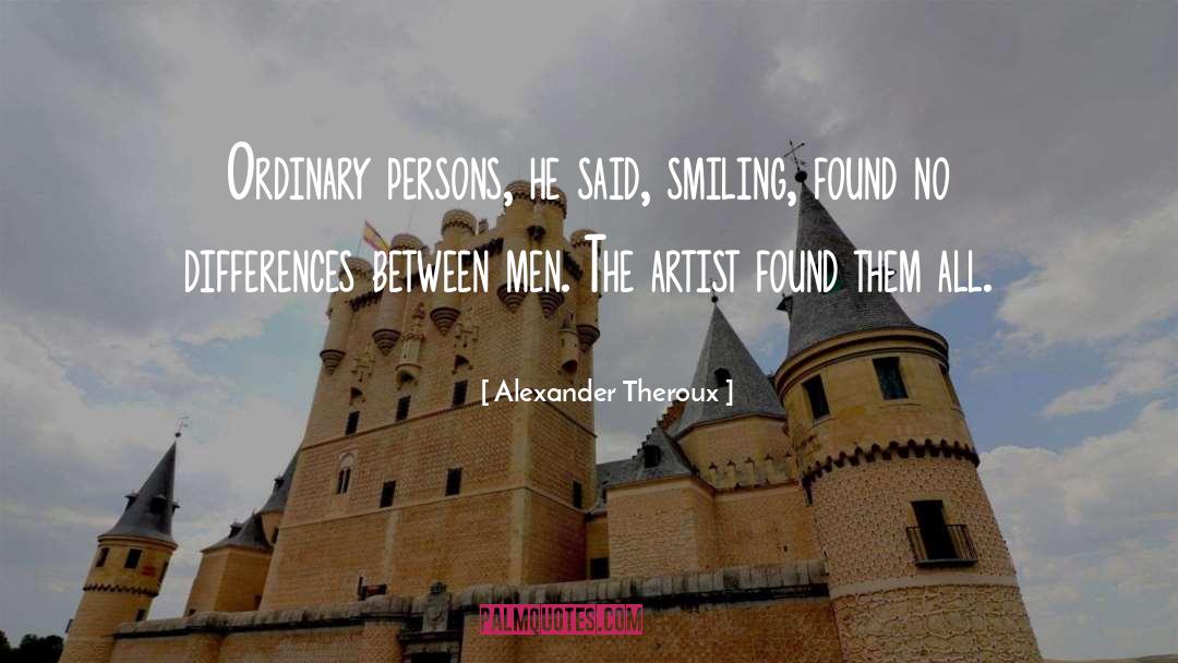 Alexander Theroux Quotes: Ordinary persons, he said, smiling,