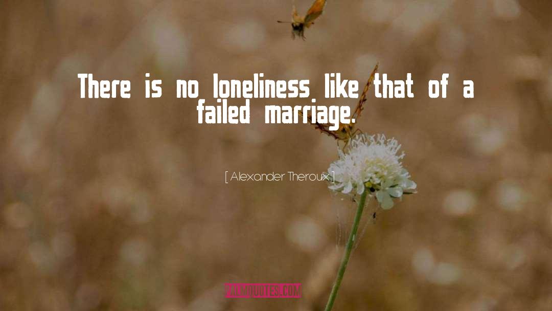 Alexander Theroux Quotes: There is no loneliness like