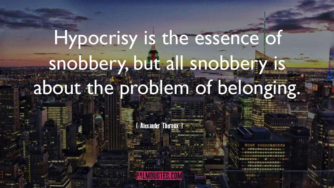 Alexander Theroux Quotes: Hypocrisy is the essence of