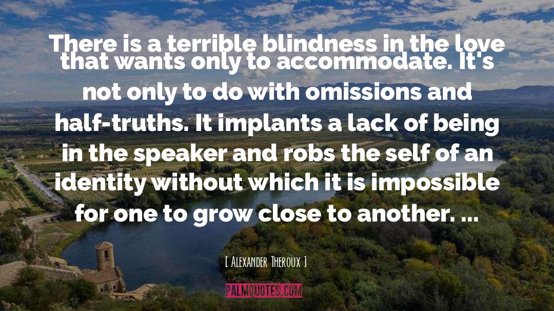 Alexander Theroux Quotes: There is a terrible blindness