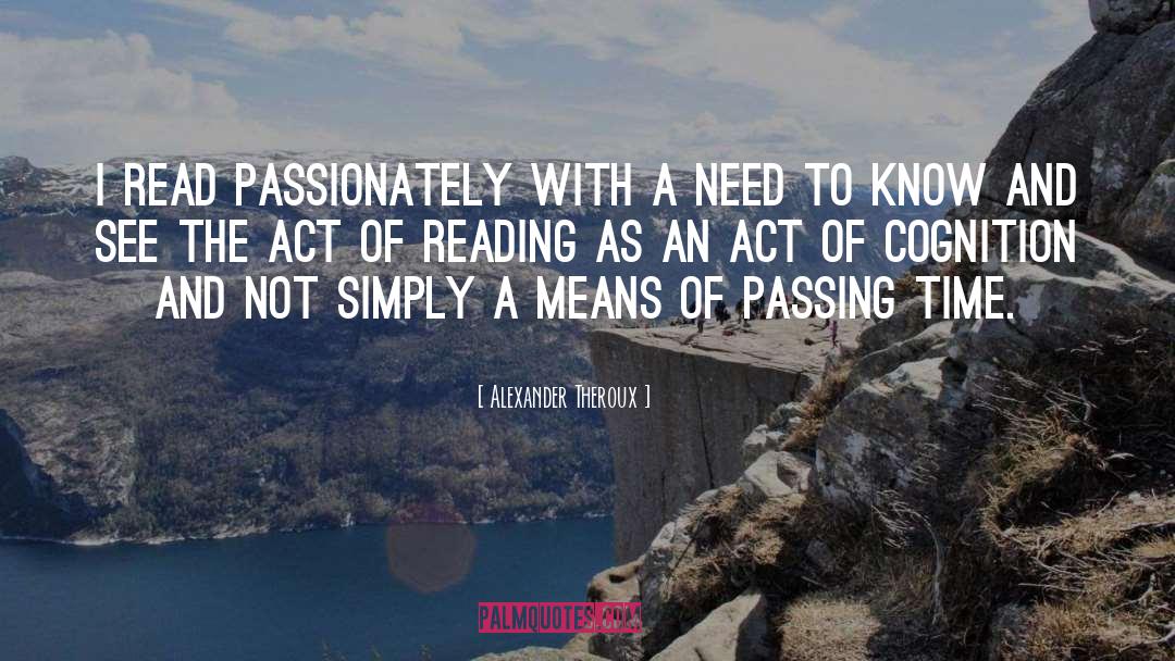 Alexander Theroux Quotes: I read passionately with a