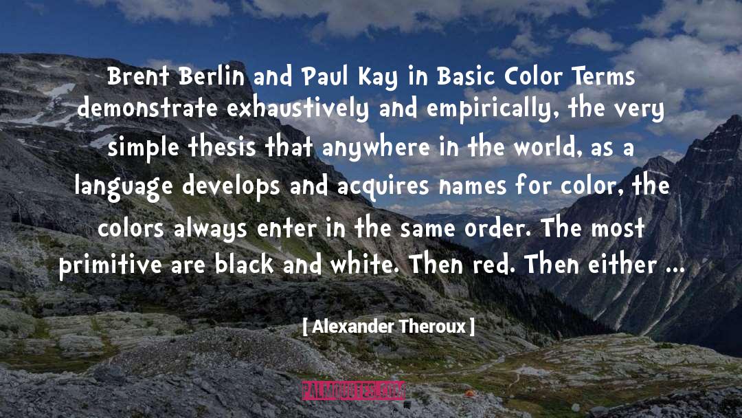 Alexander Theroux Quotes: Brent Berlin and Paul Kay