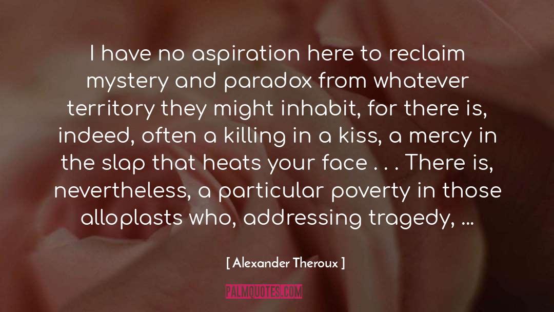 Alexander Theroux Quotes: I have no aspiration here