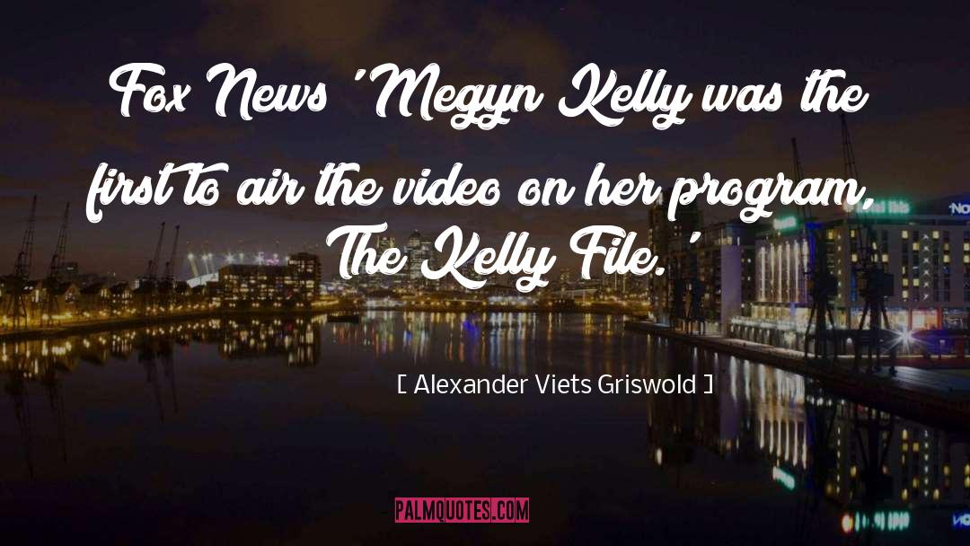 Alexander Viets Griswold Quotes: Fox News' Megyn Kelly was