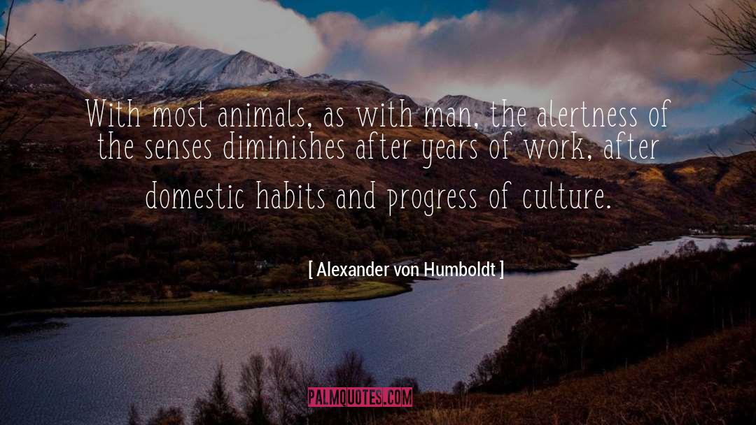 Alexander Von Humboldt Quotes: With most animals, as with