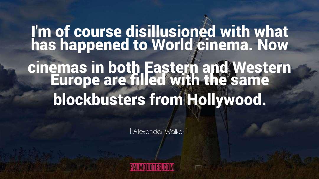 Alexander Walker Quotes: I'm of course disillusioned with