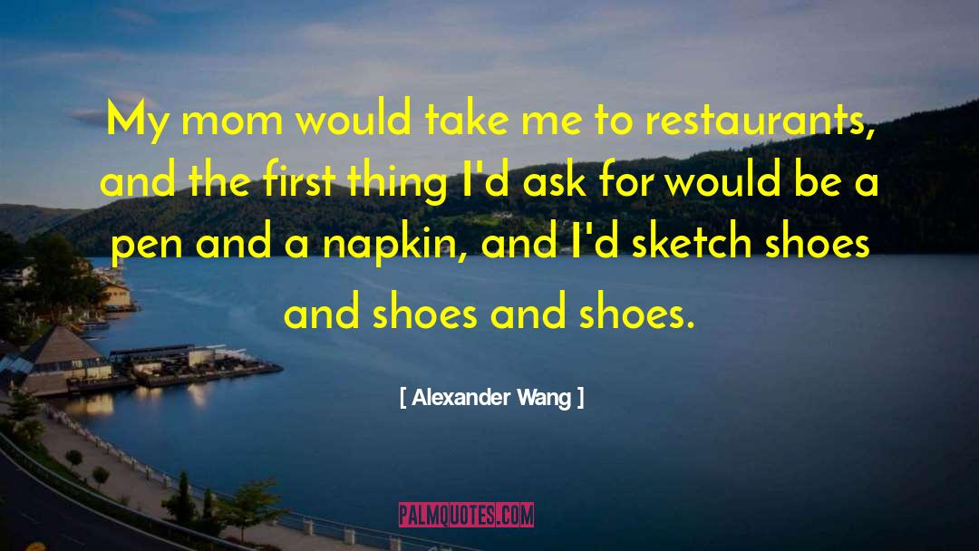 Alexander Wang Quotes: My mom would take me